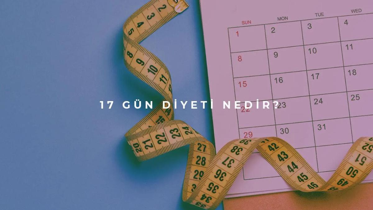 17 Gün Diyeti Nedir? Faydaları Nelerdir?