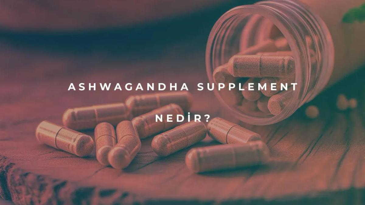 Ashwagandha Supplement Nedir?