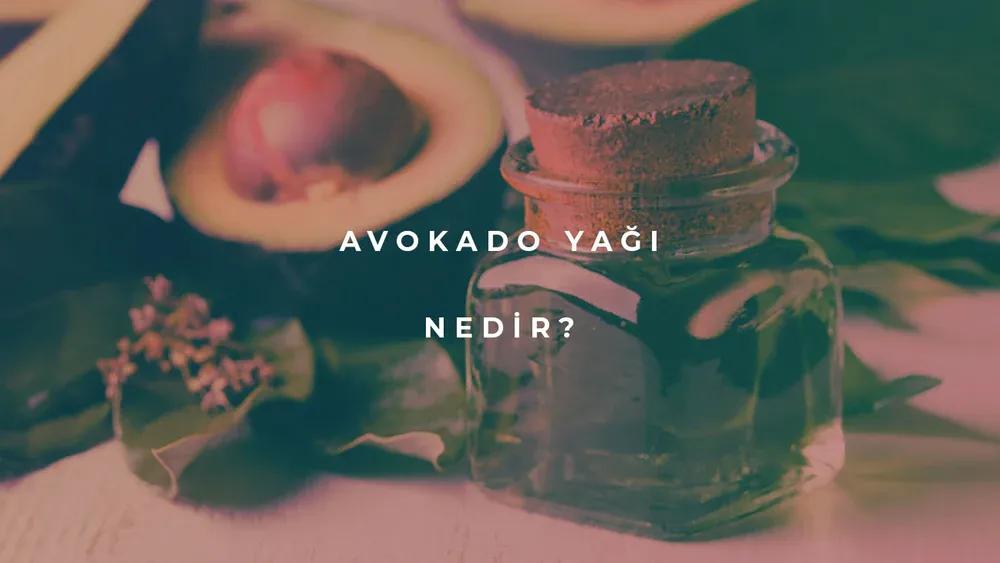 Avokado Yağı Nedir?