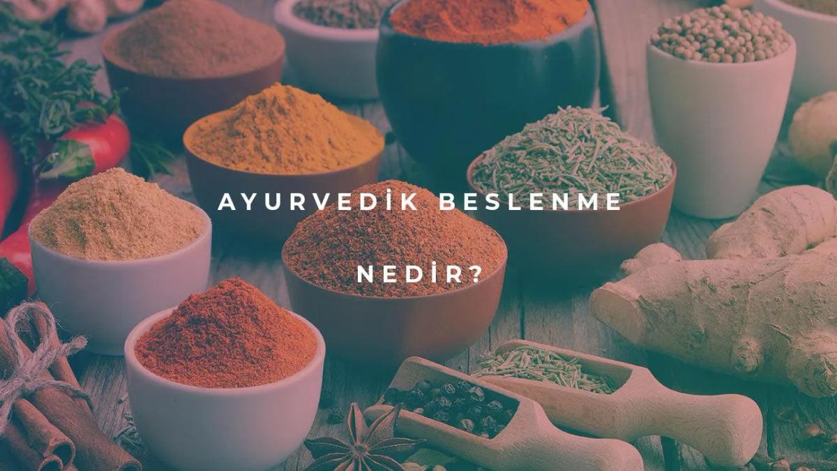 Ayurvedik Beslenme Nedir?