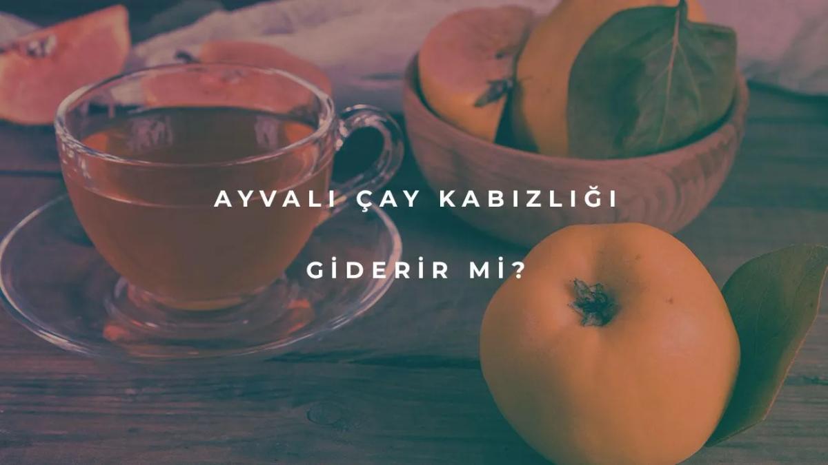 Ayvalı Çay Kabızlığı Giderir mi?