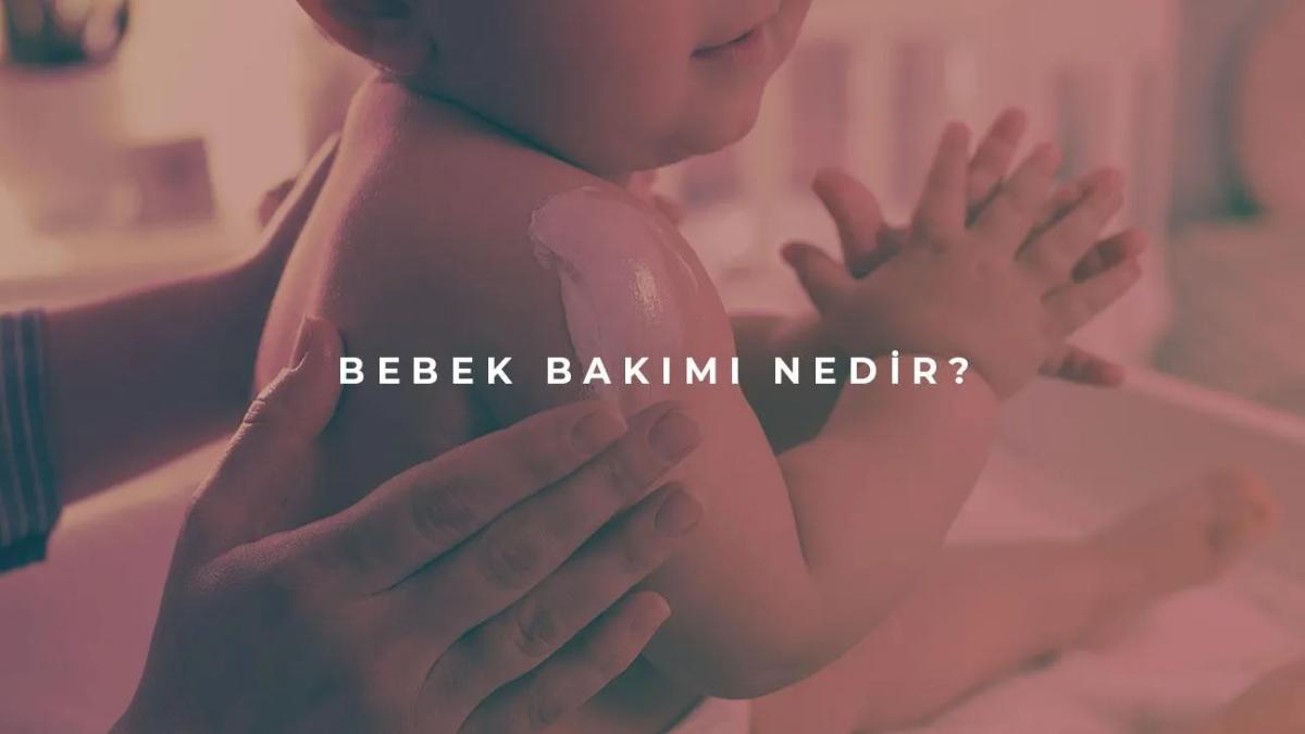 Bebek Bakımı Nedir?