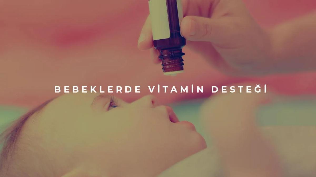 Bebeklerde Vitamin Desteği Nasıl Olmalıdır?