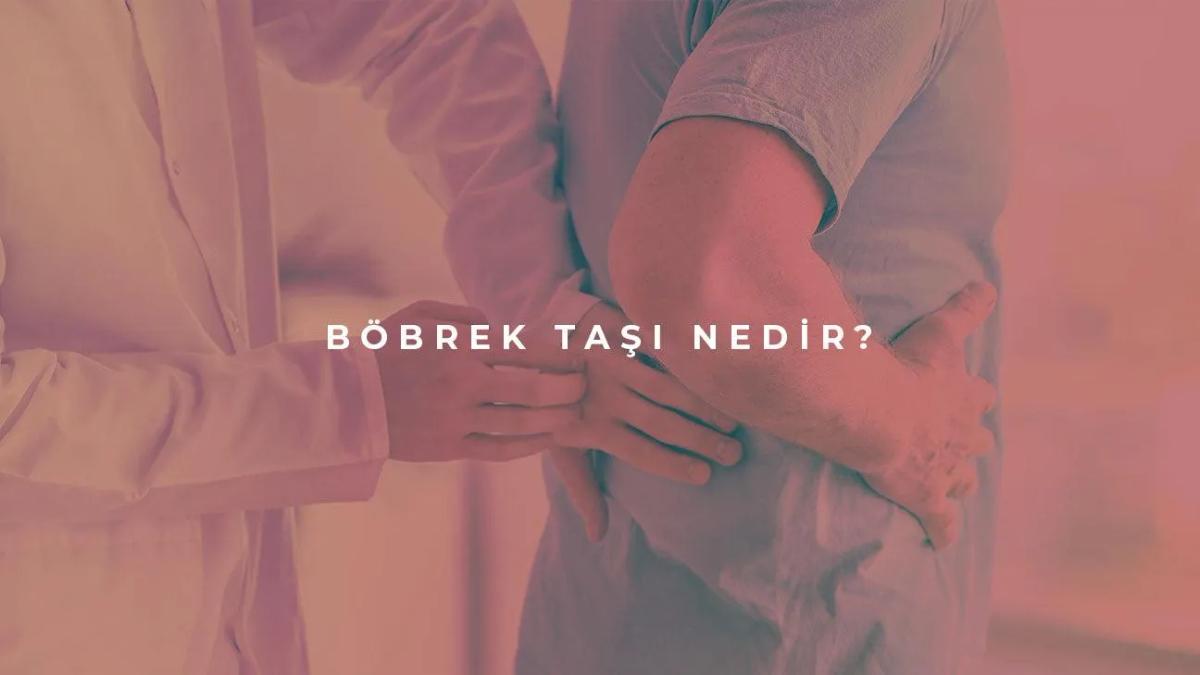 Böbrek Taşı Nedir?