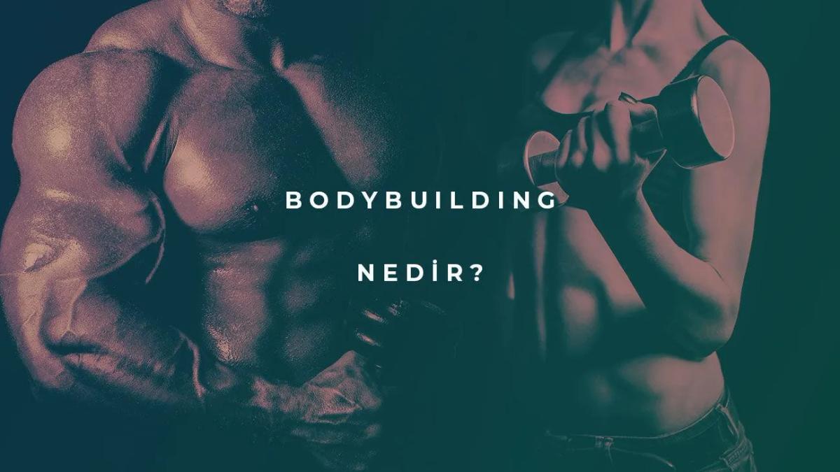 Bodybuilding Nedir?