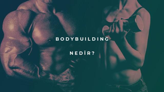 Bodybuilding Nedir?