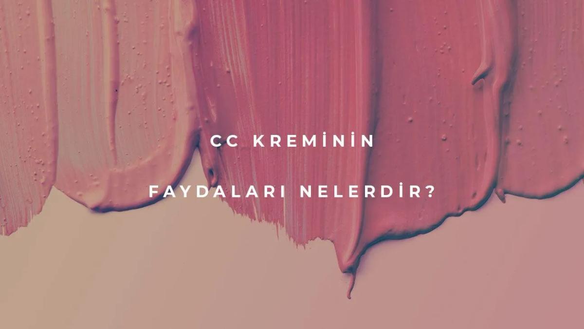 CC Kreminin Faydaları Nelerdir?