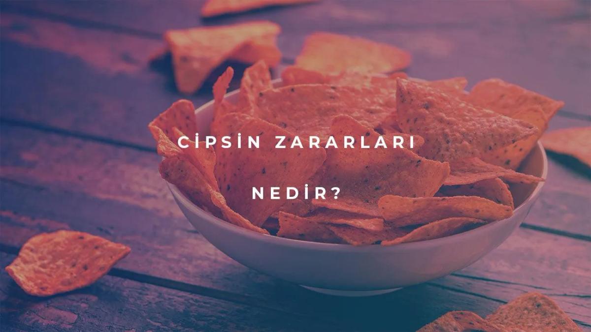 Cipsin Zararları Nelerdir?