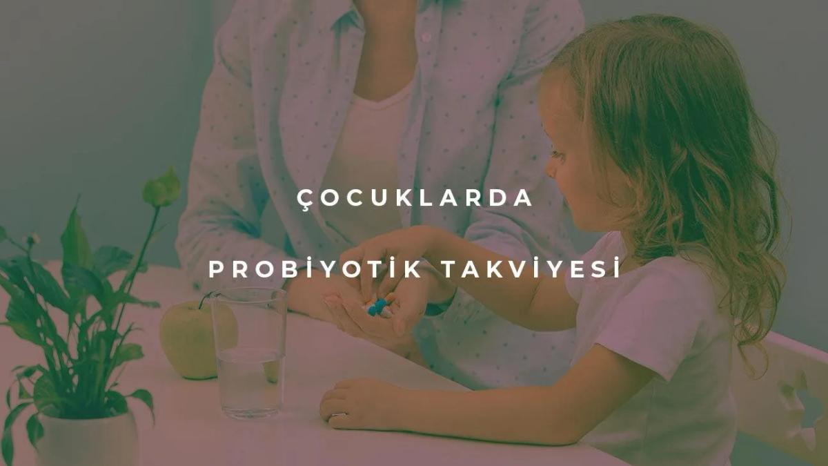 Çocuklarda Probiyotik Takviyesi