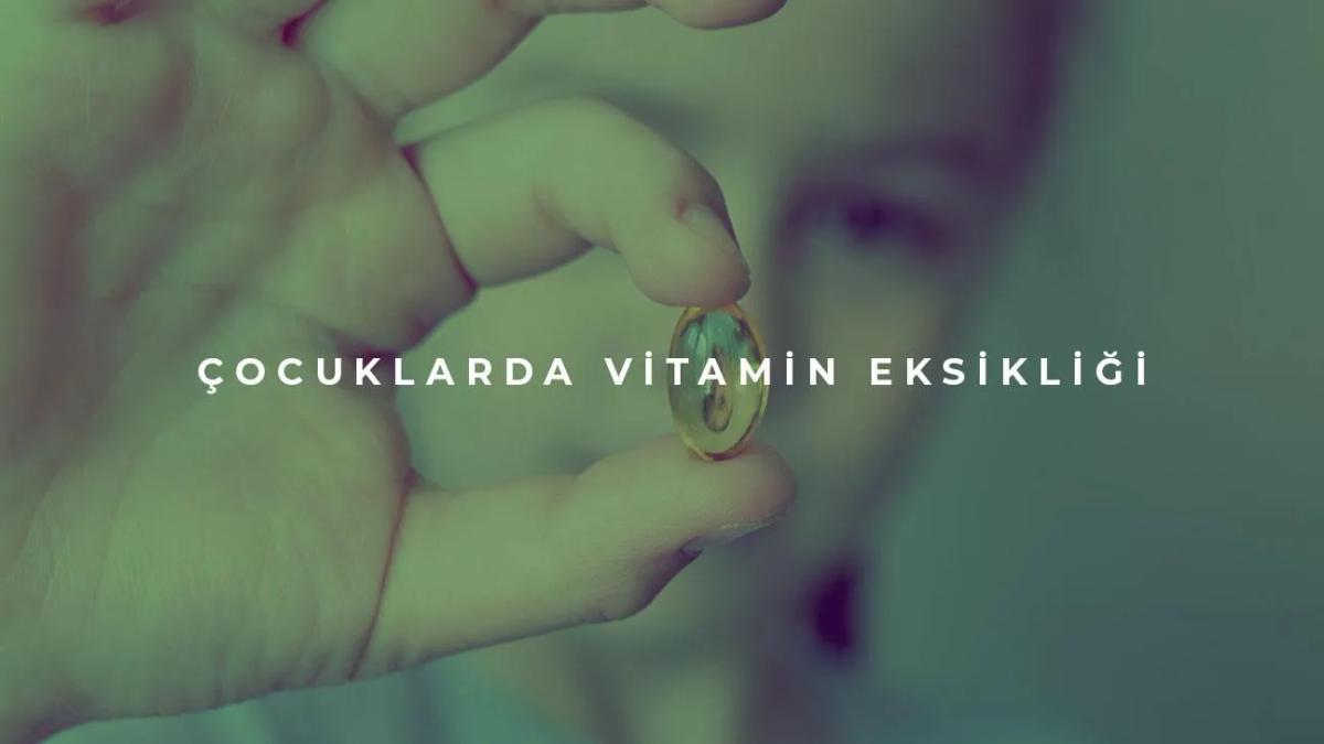 Çocuklarda Vitamin Eksikliği Nedir?