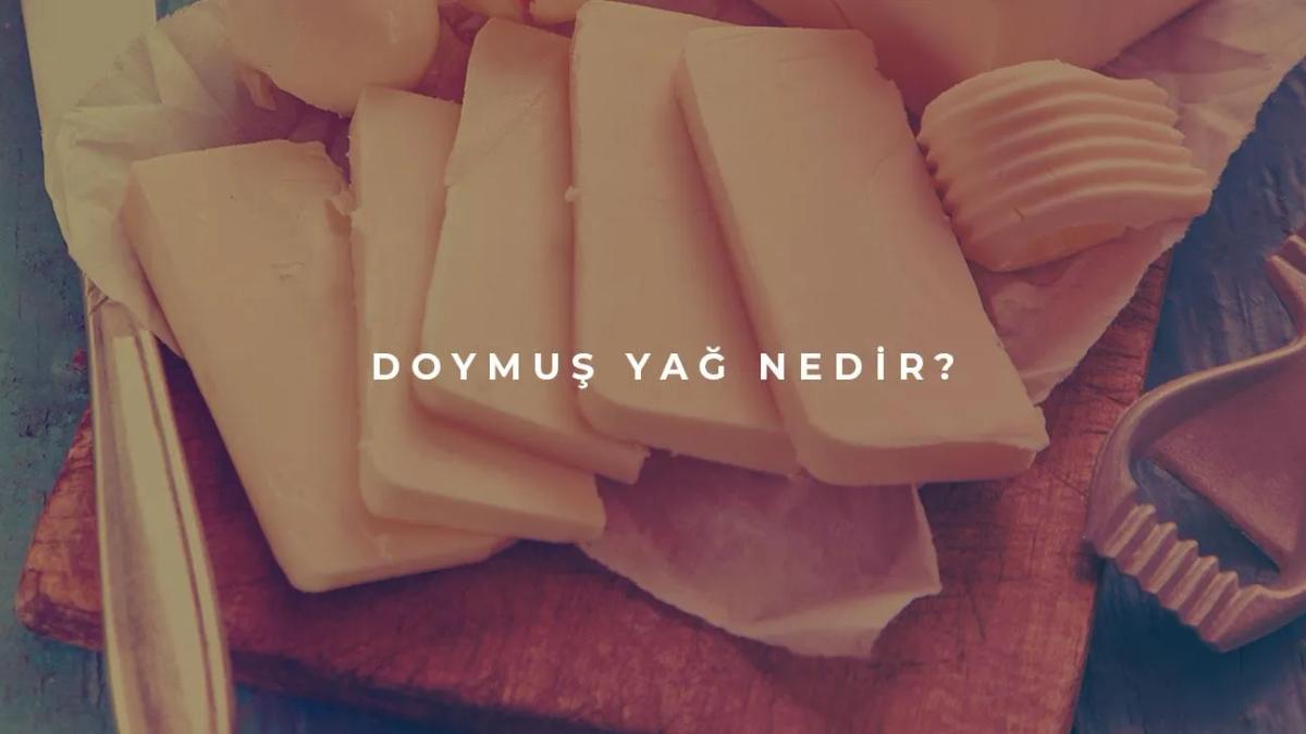 Doymuş Yağlar Nedir? Sağlığa Etkileri Nedir?