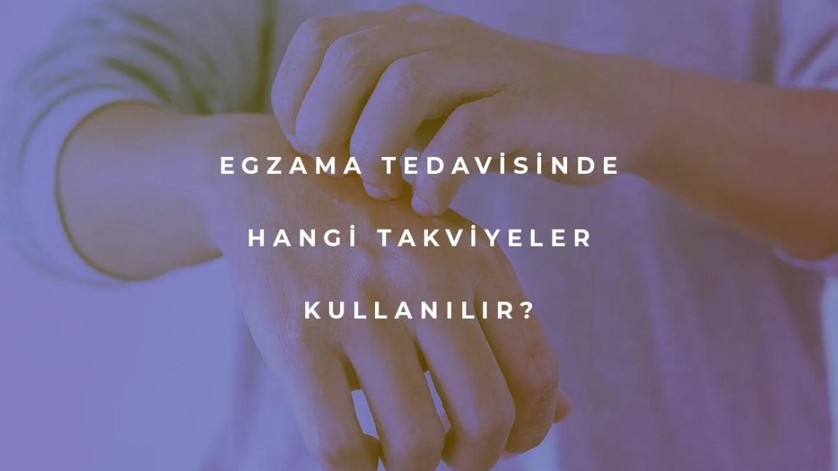 Egzama Tedavisinde Kullanılabilecek Takviyeler Nelerdir?