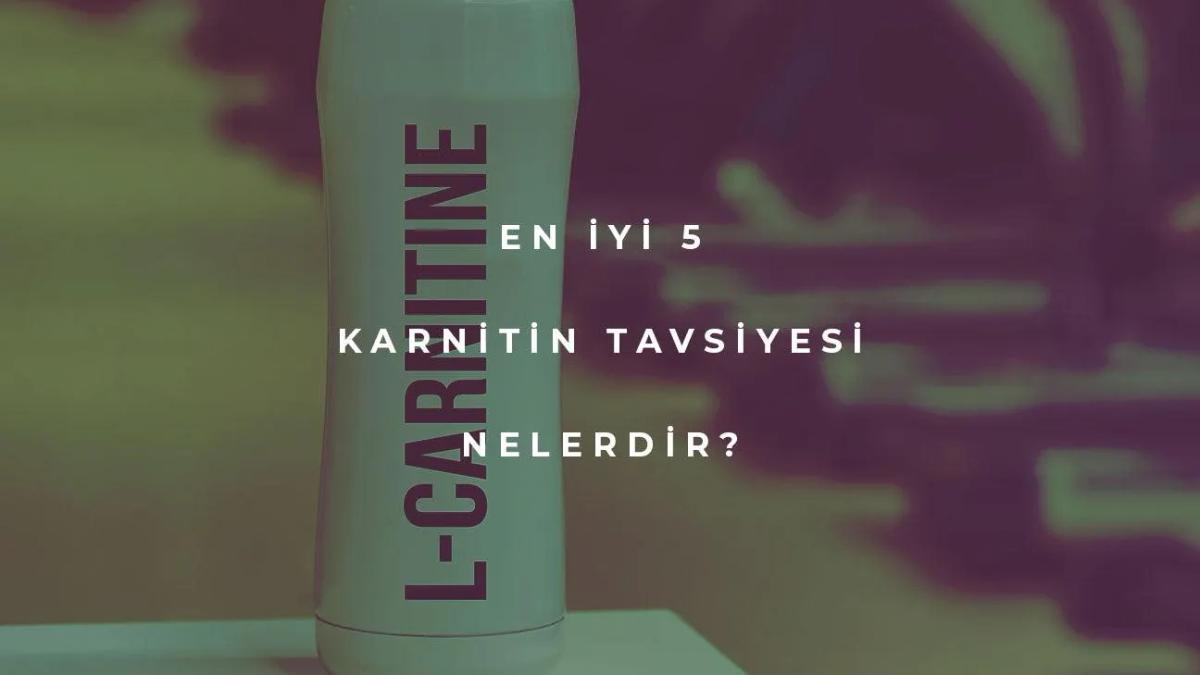 En İyi 5 Karnitin Tavsiyesi Nedir?