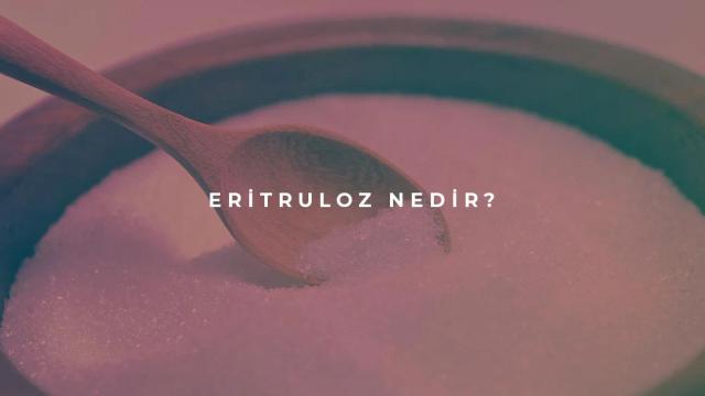 Eritruloz Nedir?