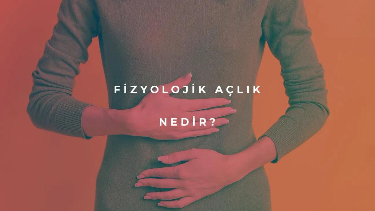 Fizyolojik Açlık Nedir?