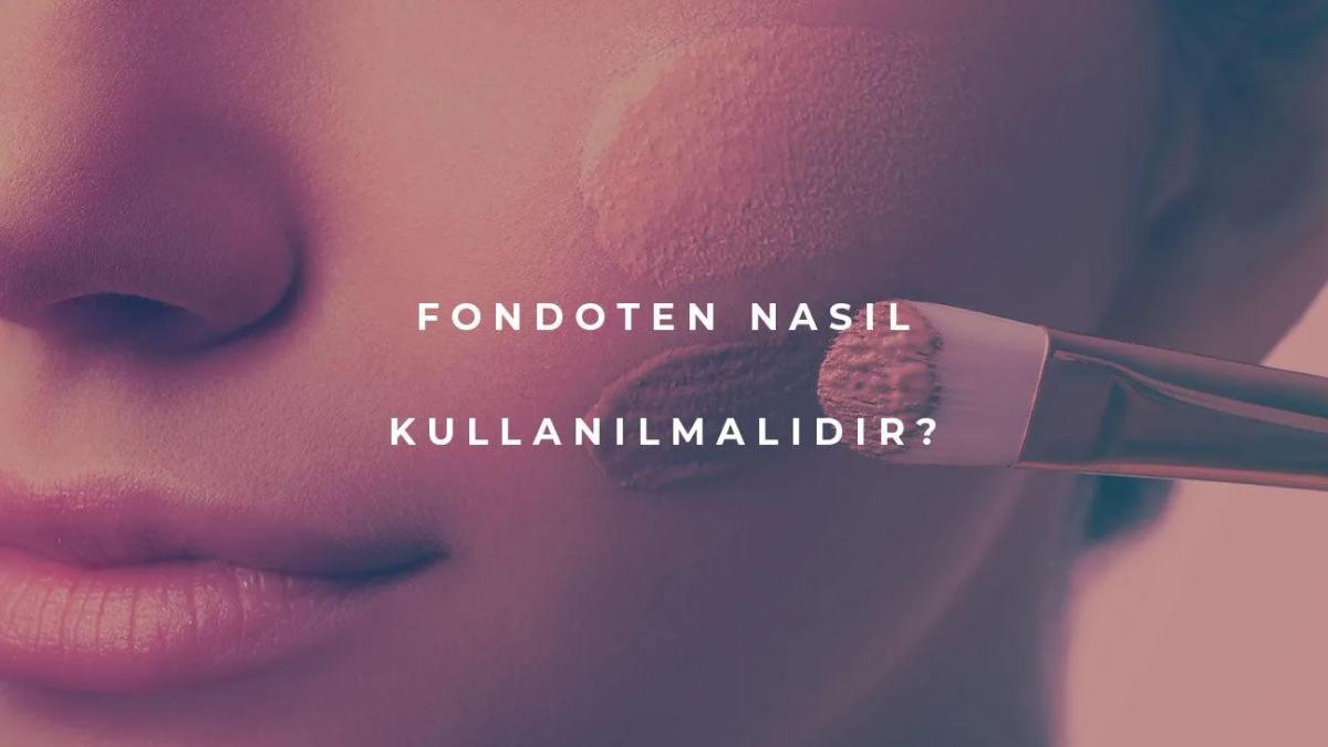 Fondöten Nasıl Kullanılmalıdır?