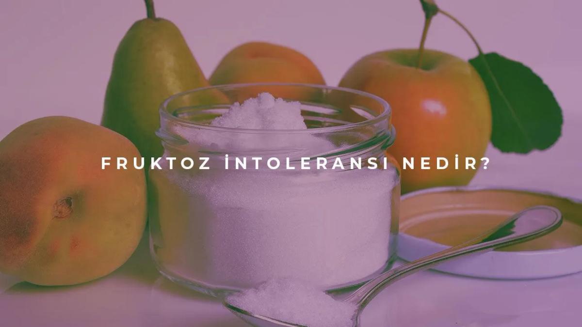 Fruktoz Intoleransı Nedir?