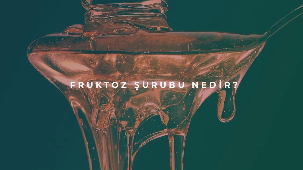 Fruktoz Şurubu Nedir?