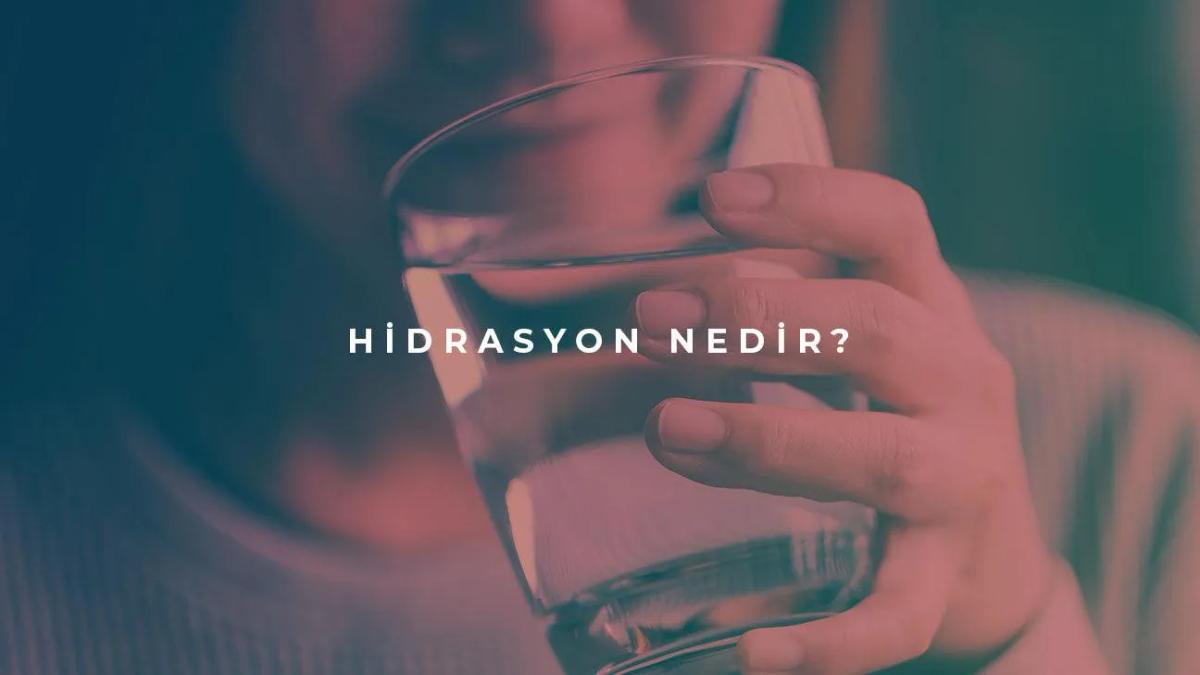 Hidrasyon Nedir?