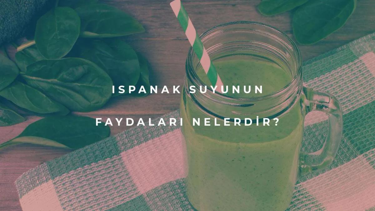 Ispanak Suyunun Faydaları Nelerdir?