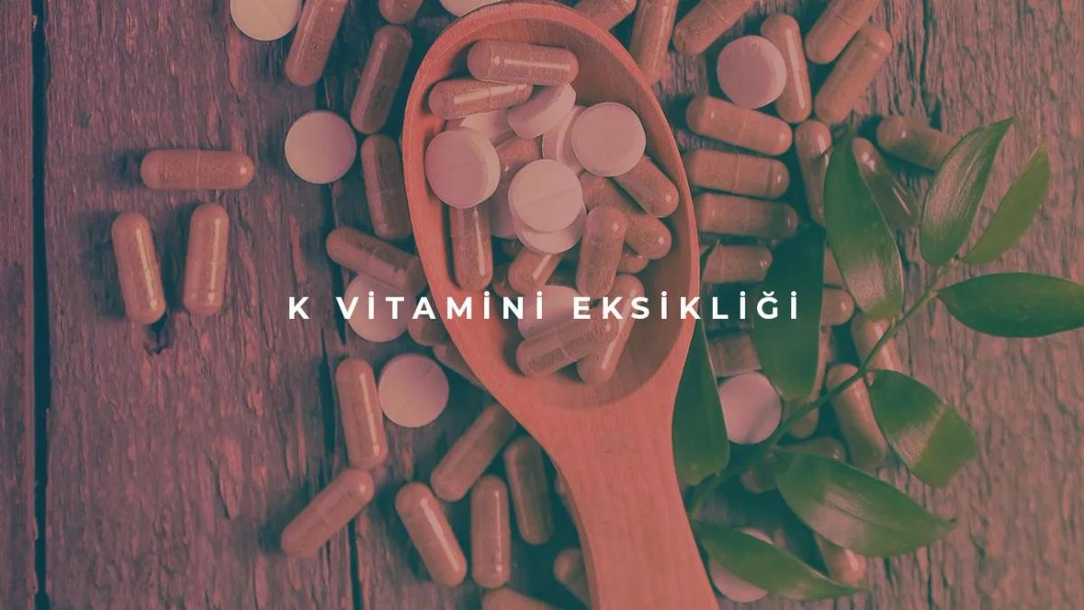 K Vitamini Eksikliği Nedir?