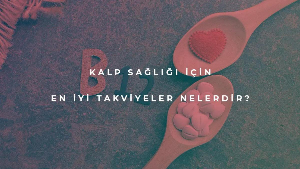 Kalp Sağlığı İçin En İyi Takviyeler Nelerdir?