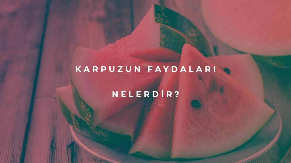 Karpuzun Faydaları Nelerdir?