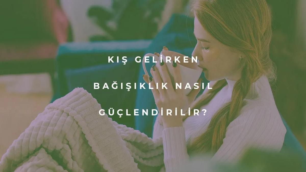 Kış Gelirken Bağışıklık Nasıl Yükseltilir?