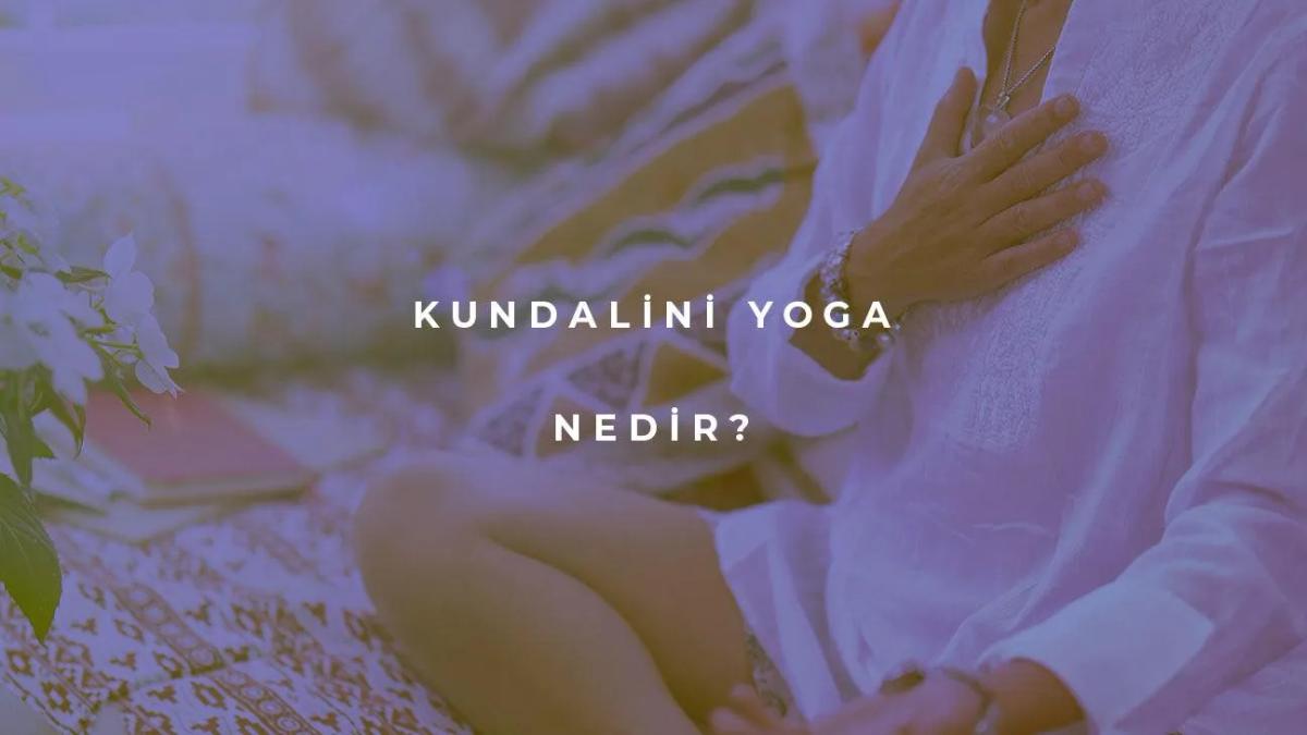 Kundalini Yoga Nedir?