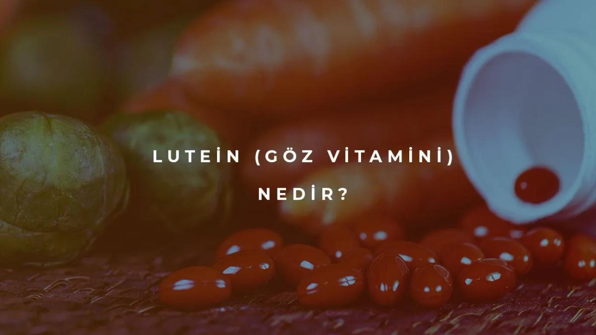 Lutein (Göz Vitamini) Nedir?