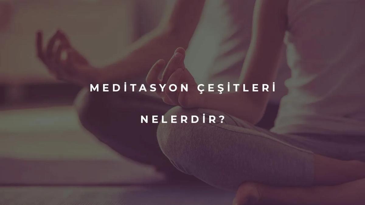 Meditasyon Çeşitleri Nelerdir?