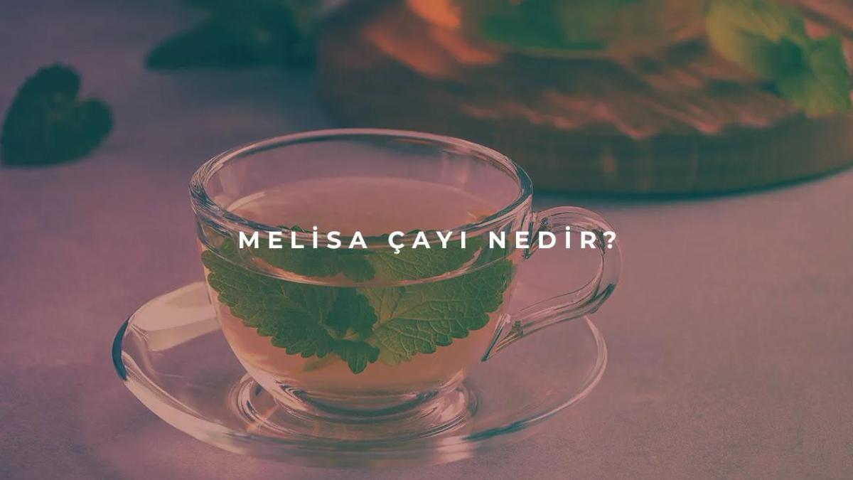 Melisa Çayı Nedir?