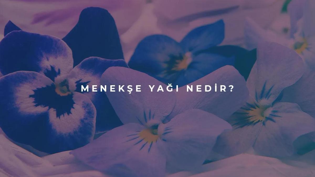 Menekşe Yağı Nedir?