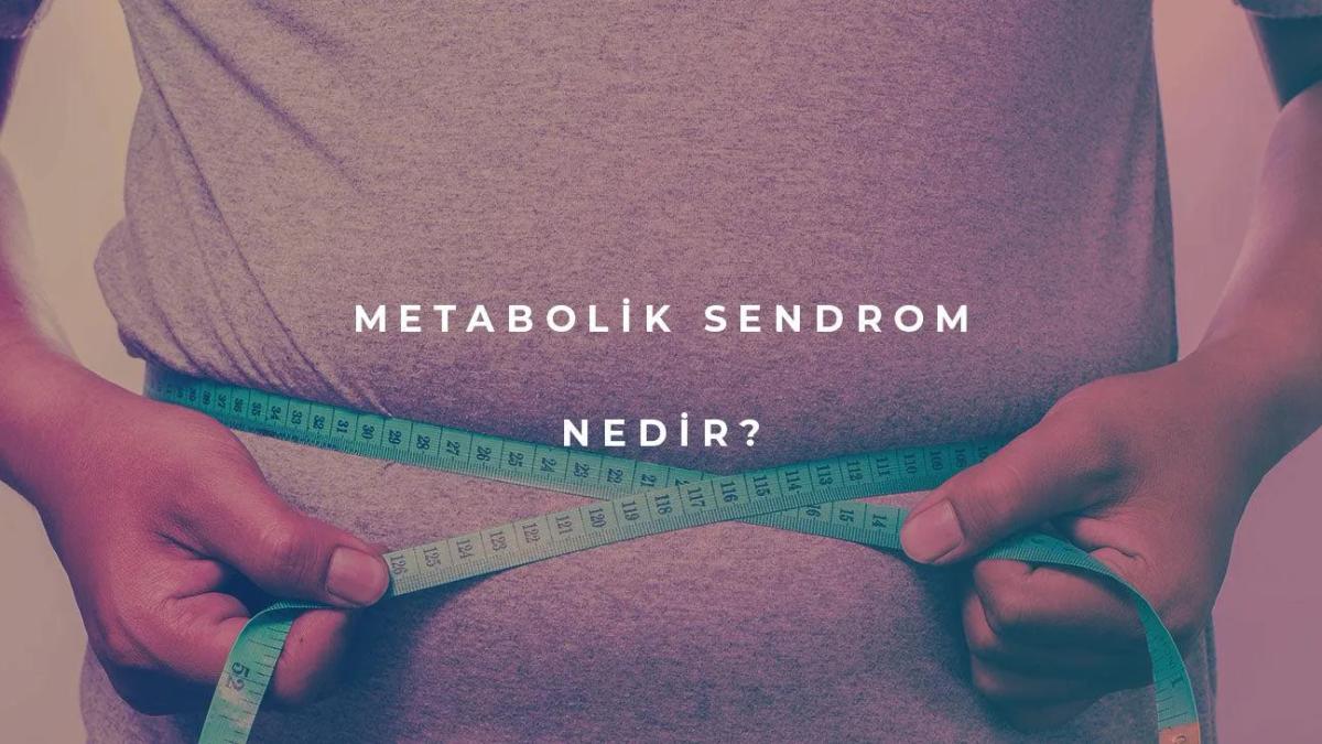 Metabolik Sendrom Nedir?