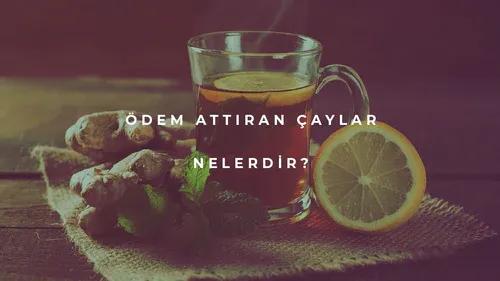 Ödem Attıran Çaylar Nelerdir?