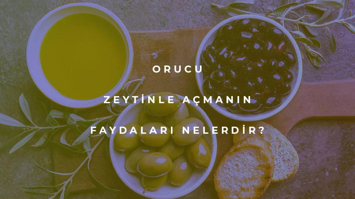 Orucu Zeytinle Açmanın Faydaları Nelerdir?