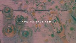 Papatya Yağı Nedir?