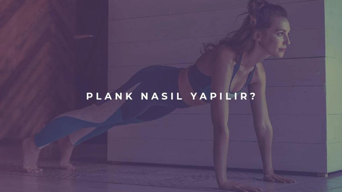 Plank Nasıl Yapılır: Varyasyonlar, Doğru Biçim, Teknikler