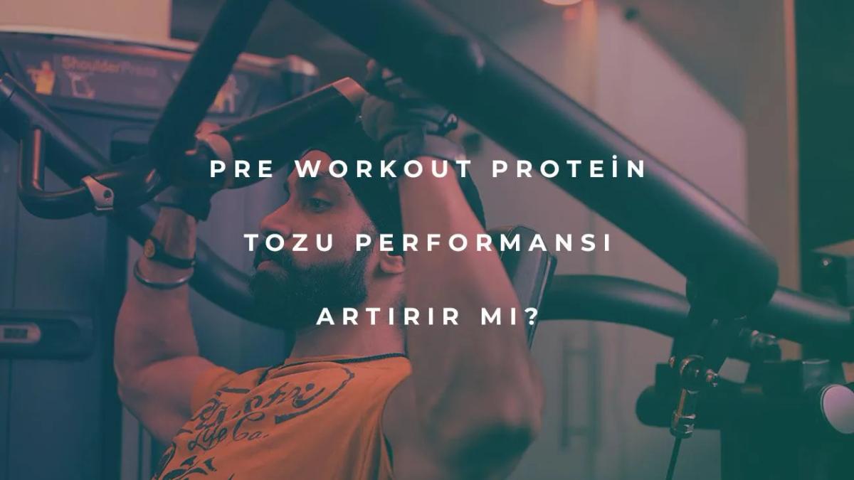 Pre Workout Protein Tozu Performansı Artırır mı?