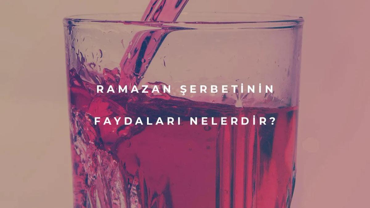 Ramazan Şerbetinin Faydaları Nelerdir?