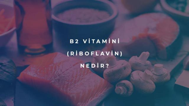 b2 vitamini (riboflavin) nedir