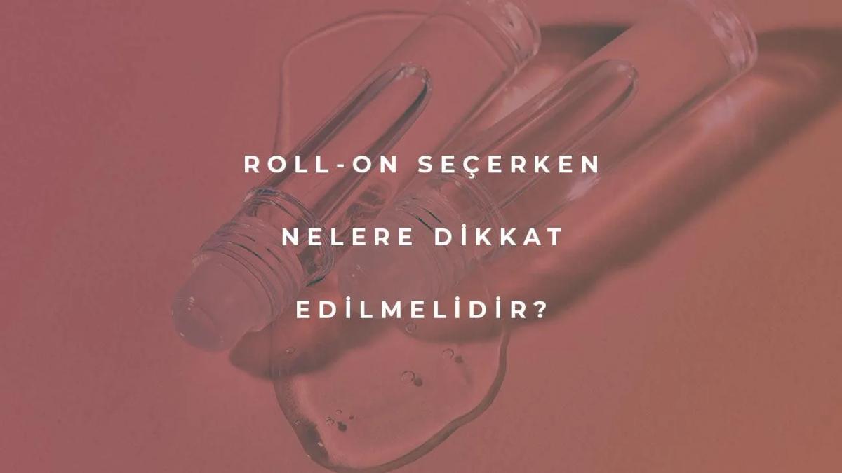 Roll-on Seçerken Nelere Dikkat Edilmelidir?