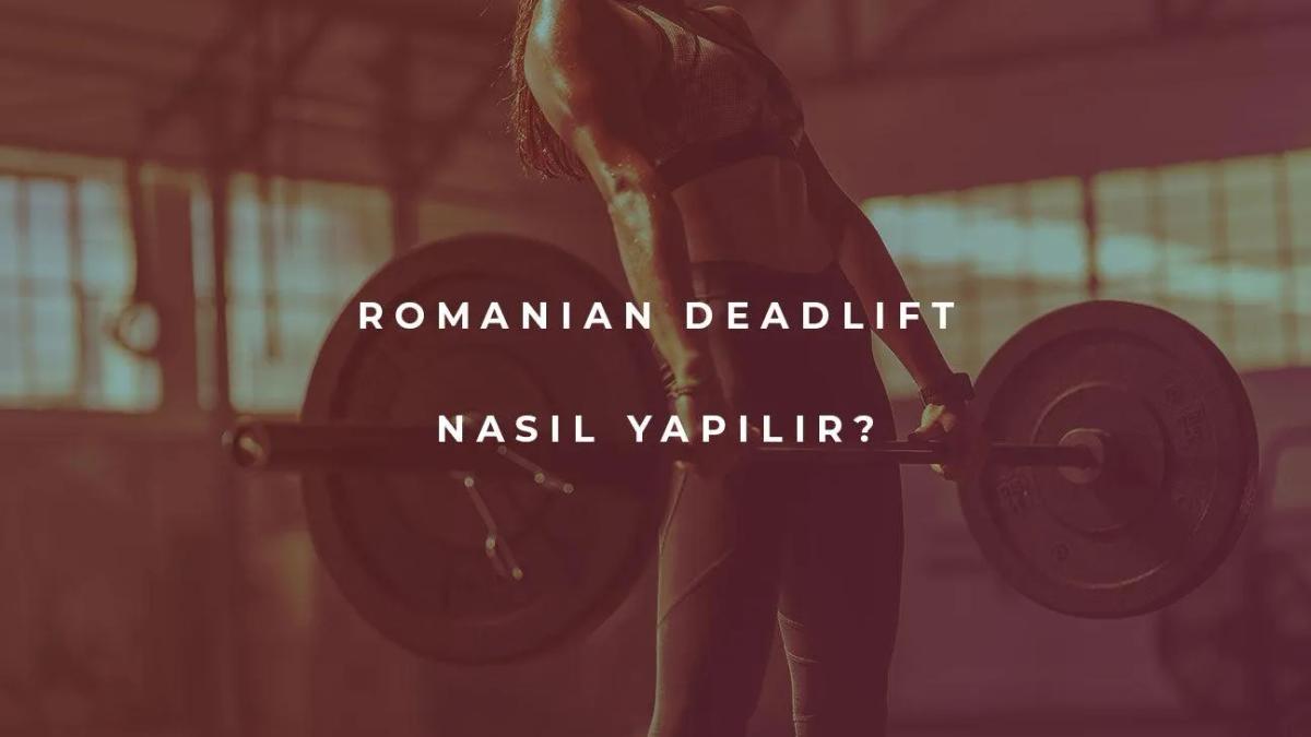Romanian Deadlift Nasıl Yapılır: Varyasyonlar, Teknikler