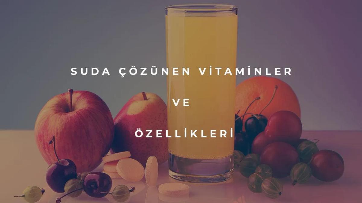 Suda Çözünen Vitaminler Nelerdir? Suda Çözünen Vitaminlerin Özellikleri