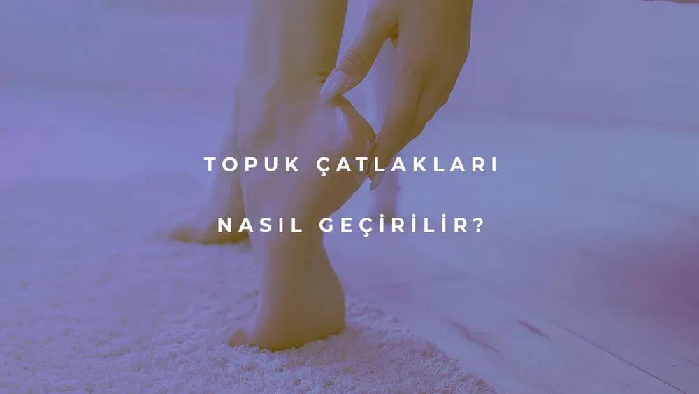 Topuk Çatlakları Nasıl Geçirilir?