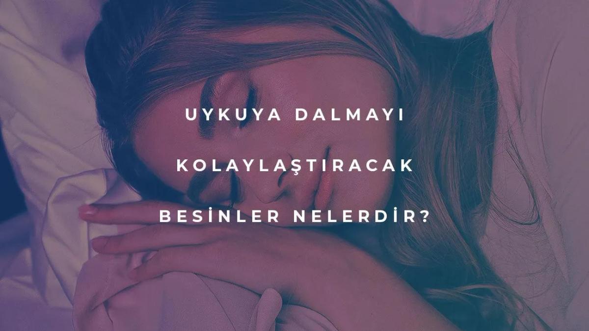 Uykuya Dalmayı Kolaylaştıracak Besinler Nelerdir?