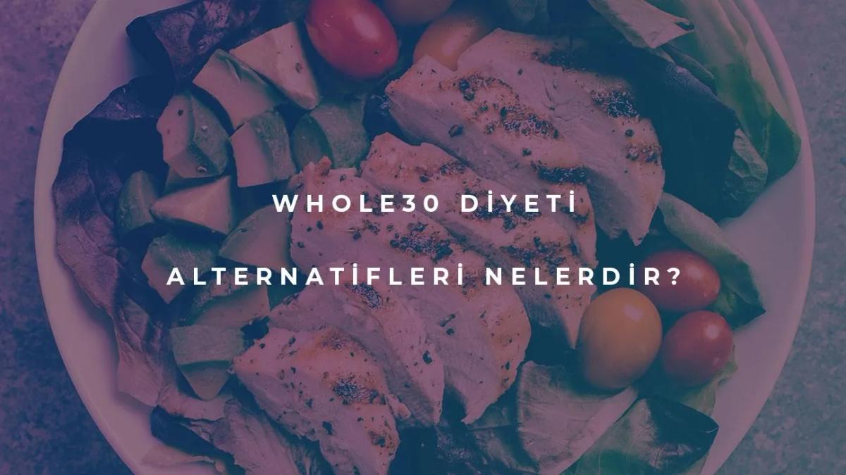 Whole30 Diyetinin Alternatifleri Nelerdir?