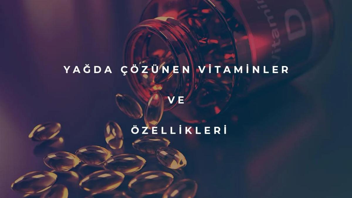 Yağda Çözünen Vitaminler Nelerdir?