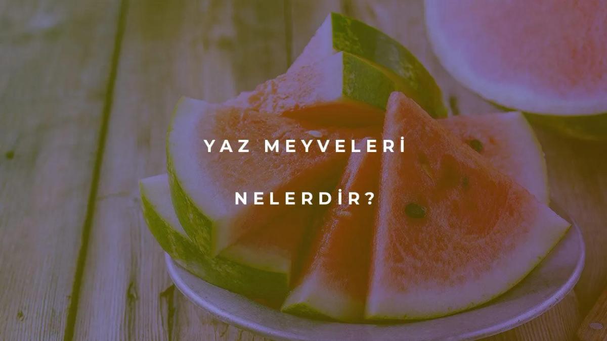 Yaz Meyveleri Nelerdir?